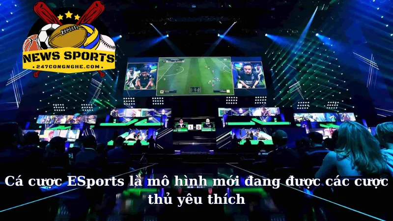 Cá cược ESports là mô hình mới đang được các cược thủ yêu thích