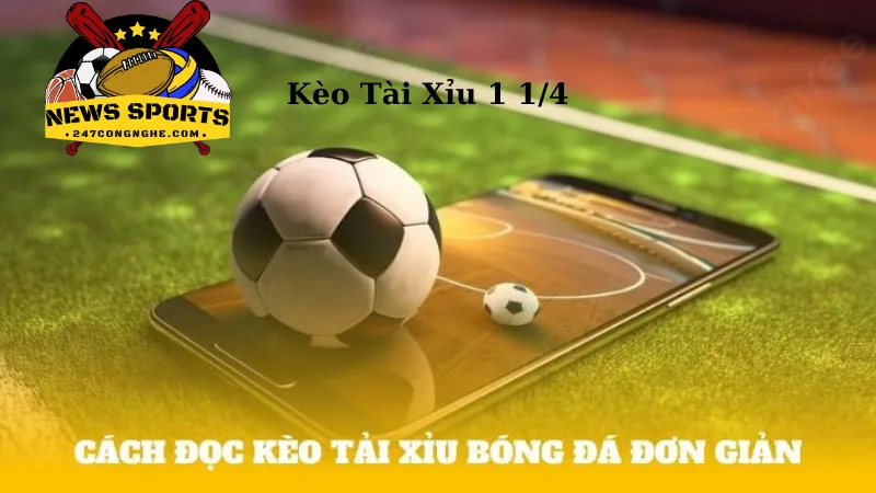 Cách đọc kèo tài xỉu 1 1/4