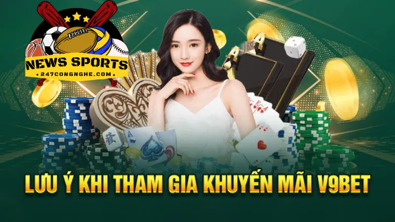 Những lưu ý khi tham gia nhận Ưu đãi V9bet