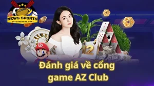 Đánh giá chi tiết về cổng game AZ Club