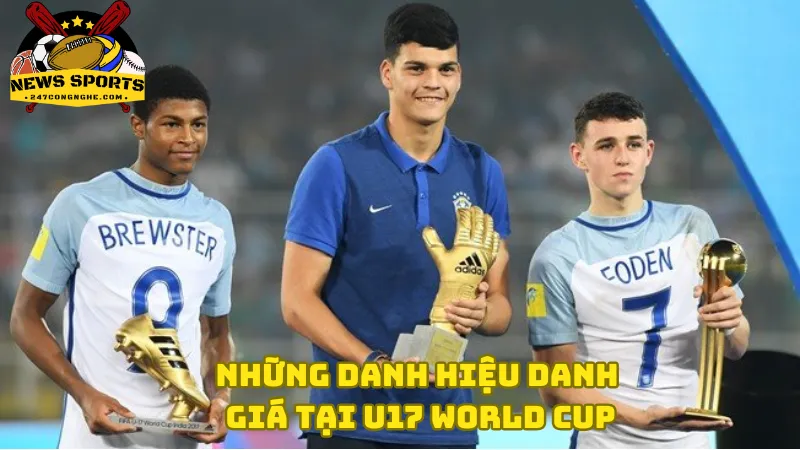 Những danh hiệu danh giá tại U17 World Cup