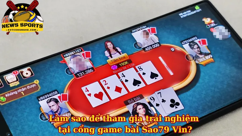 Làm sao để tham gia trải nghiệm tại cổng game bài Sao79 Vin?