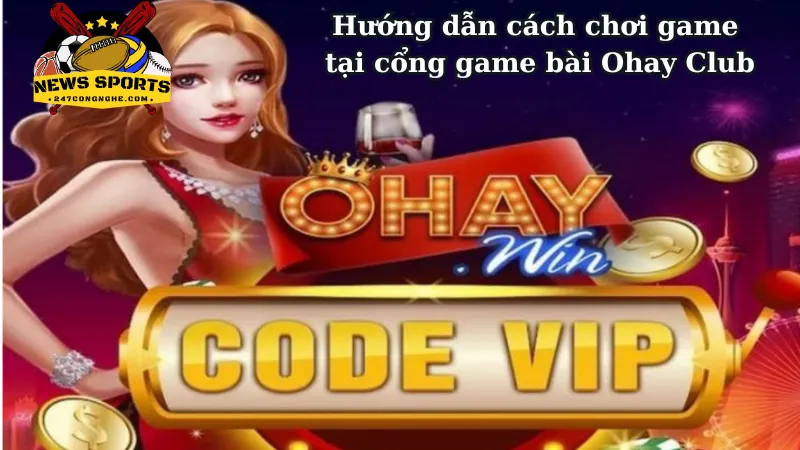 Hướng dẫn cách chơi game tại cổng game bài Ohay Club