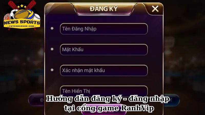 Hướng dẫn đăng ký - đăng nhập tại cổng game RanhVip