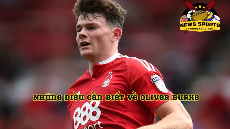 Những điều cần biết về Oliver Burke 