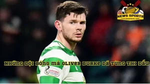 Những đội bóng mà Oliver Burke đã từng thi đấu