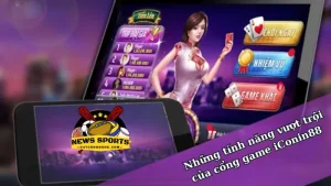 Những tính năng vượt trội của cổng game iConin88 